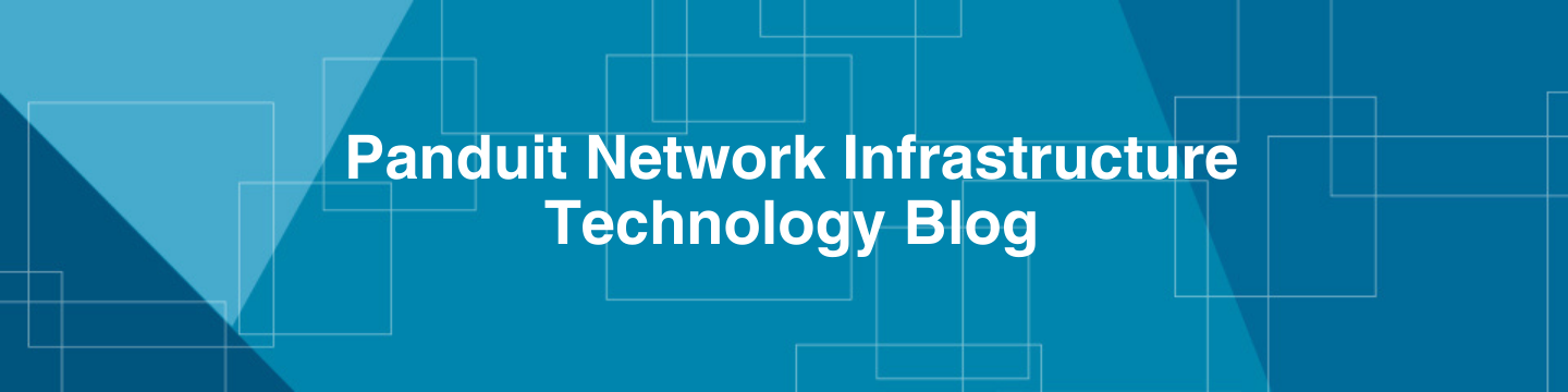 Panduit Network Infrastructure Technology Blog 